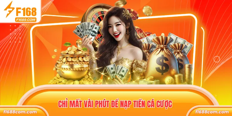 Nạp Tiền F168 Nhanh Chóng Chỉ Với Vài Phút Thao Tác 3 Chỉ mất vài phút để nạp tiền cá cược
