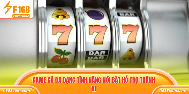 Điên Cuồng 777 - Siêu Tốc Quay Nhanh Thưởng Lớn Cực Đã 3 Game có đa dạng tính năng nổi bật hỗ trợ thành vi