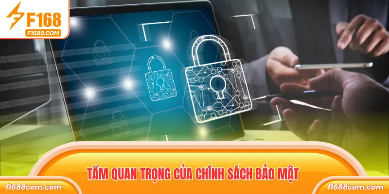Chính Sách Bảo Mật - Cam Kết An Toàn Dữ Liệu Từ F168 1 Tầm quan trọng của chính sách bảo mật